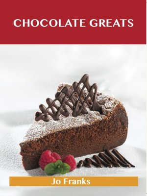 cover image of Chocolate Greats: Delicious Chocolate Recipes, The Top 100 Chocolate Recipes